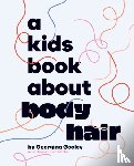 Gooley, Georgina - A Kids Book About Body Hair