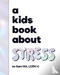 Wilt, Sam - A Kids Book About Stress