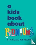 Wells, Courtney, Wells, Lee - A Kids Book About Pronouns