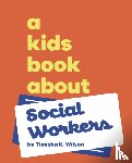 Wilson, Timisha K - A Kids Book About Social Workers