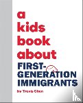 Chen, Travis Mien Hsing - A Kids Book About First Generation Immigrants