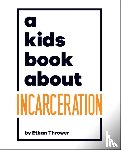 Thrower, Ethan - A Kids Book About Incarceration