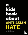 Pham, Kim - A Kids Book About Anti-Asian Hate