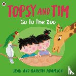 Adamson, Jean, Adamson, Gareth - Topsy and Tim: Go to the Zoo