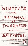 Epictetus - Whatever is Rational is Tolerable