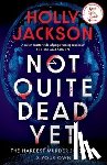 Jackson, Holly - Not Quite Dead Yet