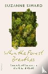 Simard, Suzanne - When the Forest Breathes