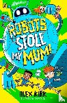Kirk, Alex - Robots Stole My Mum!