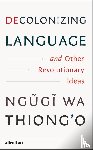 wa Thiong'o, Ngugi - Decolonizing Language and Other Revolutionary Ideas