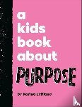 LeBlanc, Karina - A Kids Book About Purpose