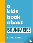 Bendiksen, Ashley - A Kids Book About Boundaries
