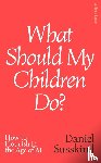 Susskind, Daniel - What Should My Children Do?