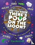 Marshall, Dan - Did You Know There's Poop on the Moon?