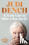 Dench, Judi - Is It Too Late to Make a Run for It?