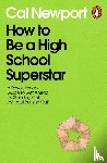 Newport, Cal - How to Be a High School Superstar