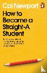 Newport, Cal - How to Become a Straight-A Student