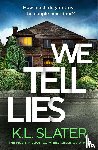Slater, K. L. - We Tell Lies