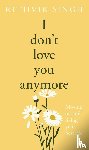 Singh, Rithvik - I Don't Love You Anymore