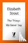 Strout, Elizabeth - The Things We Never Say