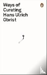 Obrist, Hans Ulrich - Ways of Curating