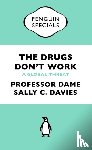 Davies, Professor Dame Sally, Grant, Dr Jonathan, Catchpole, Mike - The Drugs Don't Work