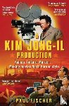 Fischer, Paul - A Kim Jong-Il Production