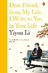 Li, Yiyun - Dear Friend, From My Life I Write to You in Your Life