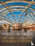 Jenkins, Simon - Britain's 100 Best Railway Stations
