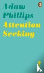 Phillips, Adam - Attention Seeking