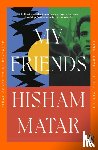 Matar, Hisham - My Friends