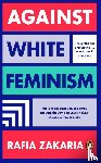 Zakaria, Rafia - Against White Feminism