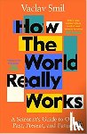 Smil, Vaclav - How the World Really Works