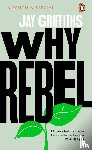 Griffiths, Jay - Why Rebel