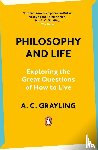 Grayling, A. C. - Philosophy and Life