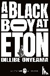 Onyeama, Dillibe - A Black Boy at Eton