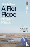 Masud, Noreen - A Flat Place