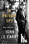 le Carre, John - A Private Spy - The Letters of John le Carre 1945-2020