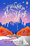 Silver, Josie - A Winter in New York - The delicious new wintery romance from the Sunday Times bestselling author of One Day in December