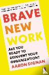 Dignan, Aaron - Brave New Work
