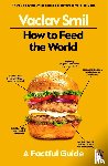 Smil, Vaclav - How to Feed the World
