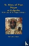 Selassie, Waheba - St. Mary of Zion Prayers at Golgotha To Her Son and other prayers and Visions