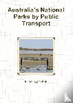 Ogrizek, Mick - Australia’s National Parks by Public Transport