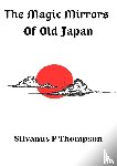 Thompson, Silvanus P - The Magic Mirrors Of Old Japan
