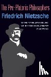 Nietzsche, Friedrich - The Pre-Platonic Philosophers