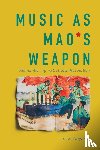 Ouyang, Lei X. - Music as Mao's Weapon