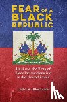 Alexander, Leslie M. - Fear of a Black Republic