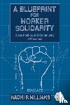 Williams, Naomi R - A Blueprint for Worker Solidarity