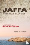 Monterescu, Daniel - Jaffa Shared and Shattered