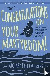 Vickers, Zachary Tyler - Congratulations on Your Martyrdom!