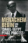 Steinberg, Gerald M., Rubinovitz, Ziv - Menachem Begin and the Israel-Egypt Peace Process